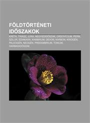 Foldtorteneti Id Szakok Kreta, Triasz, Jura, Negyedid Szak, Ordovicium, Perm, Szilur, Ediakara, Kambrium, Devon, Karbon, Kriogen, Paleogen,1232882801,9781232882800