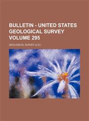 Bulletin - United States Geological Survey Volume 295,1154563510,9781154563511