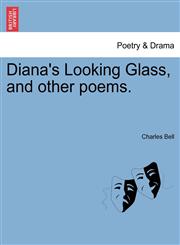 Diana's Looking Glass, and other poems.,1241052859,9781241052850