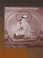The Biographies of Rechungpa The Evolution of a Tibetan Hagiography,041559622X,9780415596220