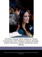 Fifteen From New Mexico Who Changed the World Demi Moore, John Denver, John Madden and More,1240932901,9781240932900