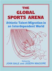 The Global Sports Arena Athletic Talent Migration in an Interpendent World,0714641162,9780714641164