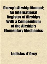 D'orcy's Airship Manual; An International Register of Airships With a Compendium of the Airship's Elementary Mechanics,1152522353,9781152522350