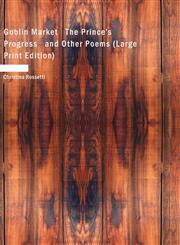 Goblin Market   The Prince's Progress   and Other Poems (Large Print Edition),1434606740,9781434606747