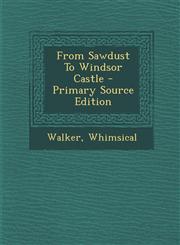 From Sawdust to Windsor Castle - Primary Source Edition,1293847461,9781293847466