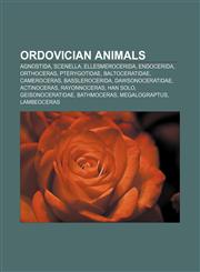Ordovician animals Agnostida, Scenella, Ellesmerocerida, Endocerida, Orthoceras, Pterygotidae, Baltoceratidae, Cameroceras, Basslerocerida,1157611060,9781157611066