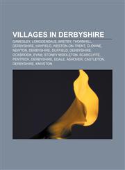Villages in Derbyshire Gamesley, Longdendale, Bretby, Thornhill, Derbyshire, Hayfield, Weston-on-Trent, Clowne, Newton, Derbyshire, Duffield,1157718213,9781157718215