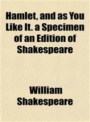 Hamlet, and as You Like It. a Specimen of an Edition of Shakespeare,1152169998,9781152169999