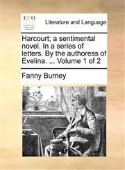 Harcourt; a sentimental novel. In a series of letters. By the authoress of Evelina. ...  Volume 1 of 2,1140897519,9781140897514