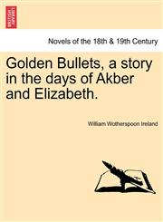 Golden Bullets, a Story in the Days of Akber and Elizabeth.,1241388067,9781241388065