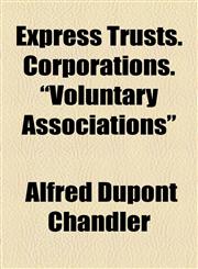 Express Trusts. Corporations. "Voluntary Associations",1154457281,9781154457285