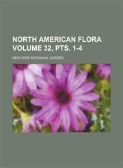 North American flora Volume 32, pts. 1-4,1155118375,9781155118376