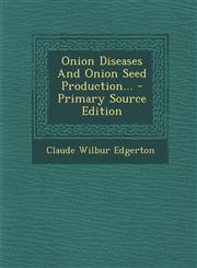 Onion Diseases and Onion Seed Production... - Primary Source Edition,1293682837,9781293682838