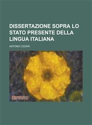 Dissertazione Sopra Lo Stato Presente Della Lingua Italiana,1153571056,9781153571050