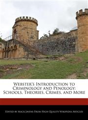 Webster's Introduction to Criminology and Penology Schools, Theories, Crimes, and More,124171004X,9781241710040