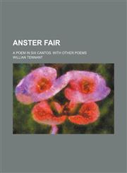 Anster Fair; A Poem in Six Cantos. With Other Poems,1151169676,9781151169679