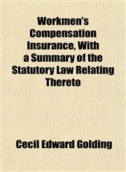 Workmen's Compensation Insurance, With a Summary of the Statutory Law Relating Thereto,115212644X,9781152126442