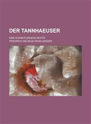 Der Tannhaeuser; Eine Kuenstlergeschichte,1154713318,9781154713312