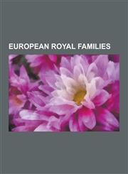 European Royal Families House of Bourbon, House of Medici, Capetian Dynasty, House of Savoy, Tudor Dynasty, House of Romanov, House of Orange-,1230568468,9781230568461