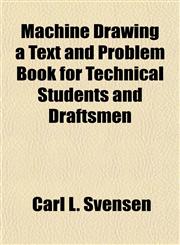 Machine Drawing a Text and Problem Book for Technical Students and Draftsmen,115340768X,9781153407687