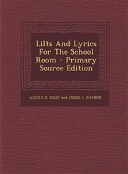 Lilts and Lyrics for the School Room - Primary Source Edition,129363350X,9781293633502