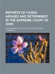 Reports of cases argued and determined in the Supreme Court of Ohio (Volume 91),1150478055,9781150478055
