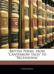 British Poems, from "Canterbury Tales" to "Recessional",114486450X,9781144864505