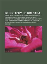 Geography of Grenada Grenada geography stubs, Landforms of Grenada, Populated places in Grenada, Subdivisions of Grenada, St. George's,1157840272,9781157840275
