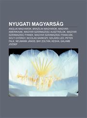 Nyugati Magyarsag Angliai Magyarok, Braziliai Magyarok, Magyar-Amerikaiak, Magyar Szarmazasu Ausztralok, Magyar Szarmazasu Finnek,1233353918,9781233353910