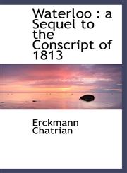 Waterloo a Sequel to the Conscript of 1813,1116238586,9781116238587