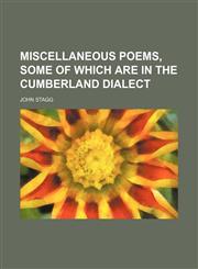 Miscellaneous poems, some of which are in the Cumberland dialect,1153781573,9781153781572