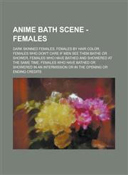 Anime Bath Scene - Females Dark skinned females, Females by hair color, Females who don't care if men see them bathe or shower, Females who have bathed and showered at the same time,1234807777,9781234807771