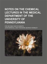 Notes on the chemical lectures in the Medical department of the University of Pennsylvania; for second-year students,1151185345,9781151185341