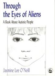 Through the Eyes of Aliens A Book About Autistic People,1853027103,9781853027109