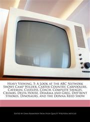 Heavy Viewing, 5 A Look at the ABC Network Shows Camp Wilder, Carter Country, Carpoolers, Caveman, Clueless, Coach, Complete Savages, Crumbs, Delta House, Dharma and Greg, Diff'rent Strokes, Dinosaurs, and the Donna Reed Show,1117536378,9781117536378
