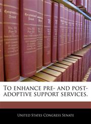 To enhance pre- and post-adoptive support services.,1240376081,9781240376087