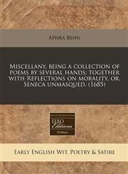 Miscellany, being a collection of poems by several hands; together with Reflections on morality, or, Seneca unmasqued. (1685),124083067X,9781240830671