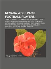 Nevada Wolf Pack football players Charles Wright, Colin Kaepernick, Chris Ault, Jeff Tisdel, Nate Burleson, Marko Mitchell, Tony Moll,1155374479,9781155374475