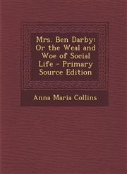 Mrs. Ben Darby Or the Weal and Woe of Social Life - Primary Source Edition,1287765629,9781287765622
