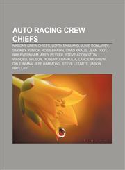 Auto racing crew chiefs NASCAR crew chiefs, Lofty England, Junie Donlavey, Smokey Yunick, Ross Brawn, Chad Knaus, Jean Todt, Ray Evernham,115698887X,9781156988879