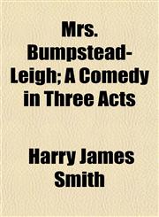 Mrs. Bumpstead-Leigh; A Comedy in Three Acts,115304062X,9781153040624