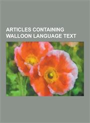 Articles Containing Walloon Language Text Luxembourgish Language, Walloons, Walloon Brabant, Prince-Bishop, Wallonia, Namur, Hainaut, Liege, Chatelet,1230833536,9781230833538