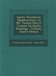 Equity Precedents Supplementary to Mr. Justice Story's Treatise on Equity Pleadings - Primary Source Edition,1295427737,9781295427734