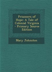 Prisoners of Hope A Tale of Colonial Virginia - Primary Source Edition,1293856525,9781293856529
