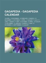 Gagapedia - Gagapedia calendar 10 April, 10 December, 10 February, 10 March, 10 November, 10 October, 11 April, 11 August, 11 July, 11 June, 11 March, 11 May, 11 October, 12 April, 12 August, 12 December, 12 January, 12 March, 12 May, 12 November, 12 Sep,123480817X,9781234808174