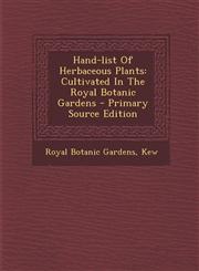 Hand-list Of Herbaceous Plants Cultivated In The Royal Botanic Gardens - Primary Source Edition,1295072742,9781295072743