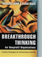 Breakthrough Thinking for Nonprofit Organizations Creative Strategies for Extraordinary Results,0787955698,9780787955694