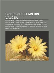 Biserici de lemn din Vâlcea Biserica de lemn din Mănăstirea Dintr-un lemn, Biserica de lemn din Măgureni, Biserica de lemn din Șirineasa,1232258709,9781232258704