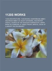 1120s Works 1120 Architecture, 1120s Architecture, 1120s Books, Bridges Completed in the 1120s, Dunfermline Abbey, Holyrood Abbey,1155957199,9781155957197