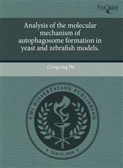 Analysis of the molecular mechanism of autophagosome formation in yeast and zebrafish models.,1243662468,9781243662460